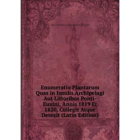 Книга Enumeratio Plantarum Quas in Insulis Archipelagi Aut Littoribus Ponti-Euxini, Annis 1819 Et 1820, Collegit Atque Detexit (Latin Edition)
Книга Enumeratio Plantarum Quas in Insulis Archipelagi Aut Littoribus Ponti-Euxini, Annis 1819 Et 1820, Collegit Atque Detexit (Latin Edition)
