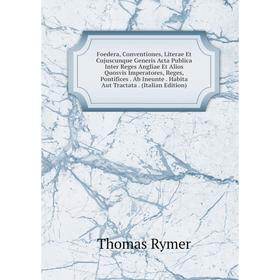 Книга Foedera, Conventiones, Literae Et Cujuscunque Generis Acta Publica Inter Reges Angliae Et Alios Quosvis Imperatores, Reges, Pontifices
Книга Foedera, Conventiones, Literae Et Cujuscunque Generis Acta Publica Inter Reges Angliae Et Alios Quosvis Imperatores, Reges, Pontifices