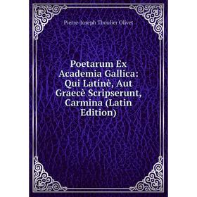 Книга Poetarum Ex Academia Gallica: Qui Latinè, Aut Graecè Scripserunt, Carmina (Latin Edition)
Книга Poetarum Ex Academia Gallica: Qui Latinè, Aut Graecè Scripserunt, Carmina (Latin Edition)