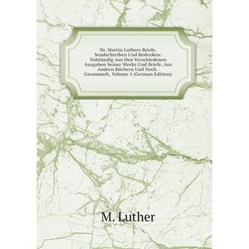 Книга Dr. Martin Luthers Briefe, Sendschreiben Und Bedenken: Volständig Aus Den Verschiedenen Ausgaben Seiner Werke Und Briefe, Aus Andern Büchern Und
Книга Dr. Martin Luthers Briefe, Sendschreiben Und Bedenken: Volständig Aus Den Verschiedenen Ausgaben Seiner Werke Und Briefe, Aus Andern Büchern Und