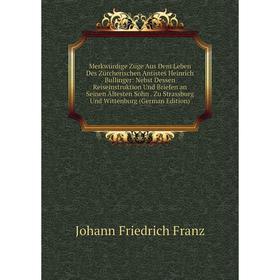 Книга Merkwürdige Züge Aus Dem Leben Des Zürcherischen Antistes Heinrich Bullinger: Nebst Dessen Reiseinstruktion Und Briefen an Seinen Ältesten Sohn
Книга Merkwürdige Züge Aus Dem Leben Des Zürcherischen Antistes Heinrich Bullinger: Nebst Dessen Reiseinstruktion Und Briefen an Seinen Ältesten Sohn