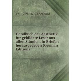 Книга Handbuch der Aesthetik fur gebildete Leser aus allen Stånden, in Briefen herausgegeben (German Edition)
Книга Handbuch der Aesthetik fur gebildete Leser aus allen Stånden, in Briefen herausgegeben (German Edition)