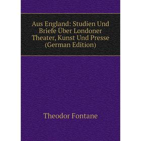 Книга Aus England: Studien Und Briefe Über Londoner Theater, Kunst Und Presse (German Edition)
Книга Aus England: Studien Und Briefe Über Londoner Theater, Kunst Und Presse (German Edition)