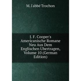 Книга J. F. Cooper's Americanische Romane Neu Aus Dem Englischen Ubertragen, Volume 10 (German Edition)
Книга J. F. Cooper's Americanische Romane Neu Aus Dem Englischen Ubertragen, Volume 10 (German Edition)