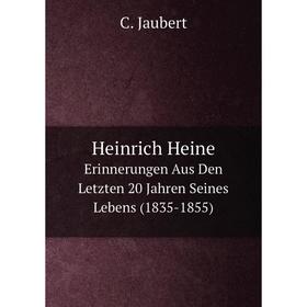 Книга Heinrich Heine Erinnerungen Aus Den Letzten 20 Jahren Seines Lebens (1835-1855)
Книга Heinrich Heine Erinnerungen Aus Den Letzten 20 Jahren Seines Lebens (1835-1855)