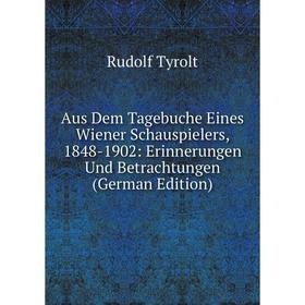 Книга Aus Dem Tagebuche Eines Wiener Schauspielers, 1848-1902: Erinnerungen Und Betrachtungen (German Edition)
Книга Aus Dem Tagebuche Eines Wiener Schauspielers, 1848-1902: Erinnerungen Und Betrachtungen (German Edition)