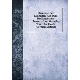 Книга Elemente Der Geometrie Aus Dem Holländischen Übersetzt Und Vermehrt Von C.f.a. Jacobi (German Edition)
Книга Elemente Der Geometrie Aus Dem Holländischen Übersetzt Und Vermehrt Von C.f.a. Jacobi (German Edition)