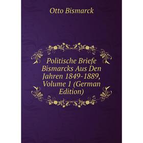 Книга Politische Briefe Bismarcks Aus Den Jahren 1849-1889, Volume 1 (German Edition)
Книга Politische Briefe Bismarcks Aus Den Jahren 1849-1889, Volume 1 (German Edition)