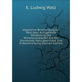 Книга Allgemeine Beschreibung Der Welt, Oder, Kurzgefasste Darstellung Des Wissenswürdigsten Aus Der Sternkunde, Naturgeschichte Und
Книга Allgemeine Beschreibung Der Welt, Oder, Kurzgefasste Darstellung Des Wissenswürdigsten Aus Der Sternkunde, Naturgeschichte Und