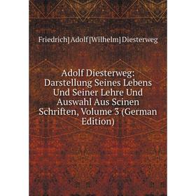 Книга Adolf Diesterweg: Darstellung Seines Lebens Und Seiner Lehre Und Auswahl Aus Scinen Schriften, Volume 3 (German Edition)
Книга Adolf Diesterweg: Darstellung Seines Lebens Und Seiner Lehre Und Auswahl Aus Scinen Schriften, Volume 3 (German Edition)