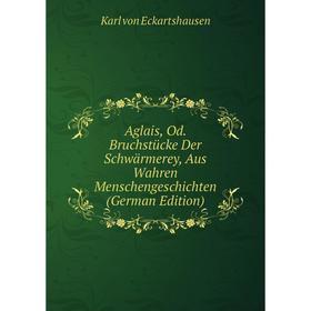 Книга Aglais, Od. Bruchstücke Der Schwärmerey, Aus Wahren Menschengeschichten (German Edition)
Книга Aglais, Od. Bruchstücke Der Schwärmerey, Aus Wahren Menschengeschichten (German Edition)