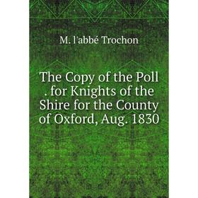Книга The Copy of the Poll. for Knights of the Shire for the County of Oxford, Aug. 1830
Книга The Copy of the Poll. for Knights of the Shire for the County of Oxford, Aug. 1830