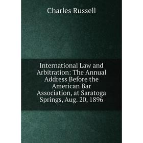Книга International Law and Arbitration: The Annual Address Before the American Bar Association, at Saratoga Springs, Aug. 20, 1896
Книга International Law and Arbitration: The Annual Address Before the American Bar Association, at Saratoga Springs, Aug. 20, 1896