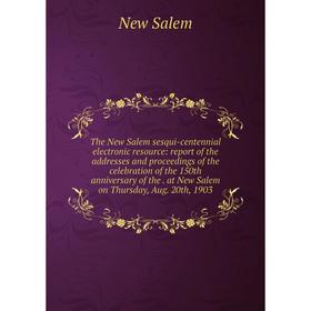 Книга The New Salem sesqui-centennial electronic resource: report of the addresses and proceedings of the celebration of the 150th
Книга The New Salem sesqui-centennial electronic resource: report of the addresses and proceedings of the celebration of the 150th