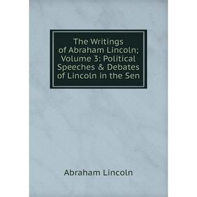 Книга The Writings of Abraham Lincoln Volume 3: Political Speeches & Debates of Lincoln in the Sen
Книга The Writings of Abraham Lincoln Volume 3: Political Speeches & Debates of Lincoln in the Sen