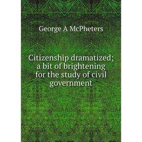 Книга Citizenship dramatized a bit of brightening for the study of civil government
Книга Citizenship dramatized a bit of brightening for the study of civil government