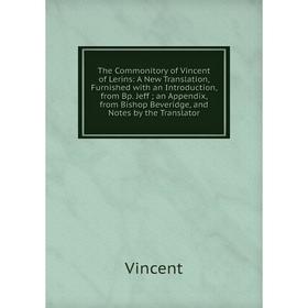 Книга The Commonitory of Vincent of Lerins: A New Translation, Furnished with an Introduction
Книга The Commonitory of Vincent of Lerins: A New Translation, Furnished with an Introduction