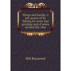 Книга Wings and hackle a pot-pourri of fly fishing for trout and grayling and of notes on bird life, chie
Книга Wings and hackle a pot-pourri of fly fishing for trout and grayling and of notes on bird life, chie