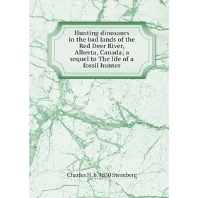 Книга Hunting dinosaurs in the bad lands of the Red Deer River, Alberta, Canada a sequel to The life of a fossil hunter
Книга Hunting dinosaurs in the bad lands of the Red Deer River, Alberta, Canada a sequel to The life of a fossil hunter