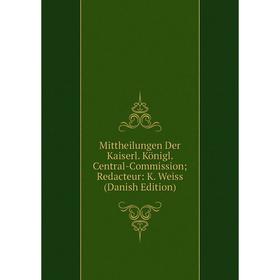 Книга Mittheilungen Der Kaiserl Königl Central-Commission Redacteur: K Weiss (Danish Edition)
Книга Mittheilungen Der Kaiserl Königl Central-Commission Redacteur: K Weiss (Danish Edition)