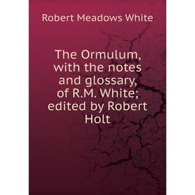 Книга The Ormulum, with the notes and glossary, of R.M. White edited by Robert Holt
Книга The Ormulum, with the notes and glossary, of R.M. White edited by Robert Holt