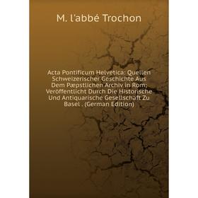 Книга Acta Pontificum Helvetica: Quellen Schweizerischer Geschichte Aus Dem Pæpstlichen Archiv in Rom Veröffentlicht Durch Die Historische
Книга Acta Pontificum Helvetica: Quellen Schweizerischer Geschichte Aus Dem Pæpstlichen Archiv in Rom Veröffentlicht Durch Die Historische
