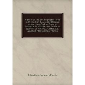 Книга History of the British possessions in the Indian Atlantic Oceans comprising Ceylon, Penang, Malacca, Sincapore, the Falkland Islands, St. Hele
Книга History of the British possessions in the Indian Atlantic Oceans comprising Ceylon, Penang, Malacca, Sincapore, the Falkland Islands, St. Hele