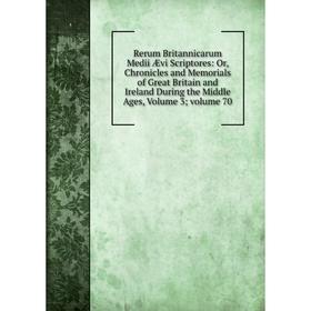 Книга Rerum Britannicarum Medii Ævi Scriptores: Or, Chronicles and Memorials of Great Britain and Ireland During the Middle Ages, Volume 3 volume 70
Книга Rerum Britannicarum Medii Ævi Scriptores: Or, Chronicles and Memorials of Great Britain and Ireland During the Middle Ages, Volume 3 volume 70