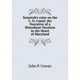 Книга Sometub's ruise on the C. O. Canal; the Narrative of a Motorboat Vacation in the Heart of Maryland
Книга Sometub's ruise on the C. O. Canal; the Narrative of a Motorboat Vacation in the Heart of Maryland