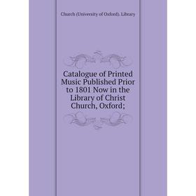 Книга Catalogue of Printed Music Published Prior to 1801 Now in the Library of Christ Church, Oxford
Книга Catalogue of Printed Music Published Prior to 1801 Now in the Library of Christ Church, Oxford