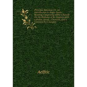 Книга Principia Saxonica: Or, an Introduction to Anglo-Saxon Reading, Comprising Ælfric's Homily On the Birthday
Книга Principia Saxonica: Or, an Introduction to Anglo-Saxon Reading, Comprising Ælfric's Homily On the Birthday