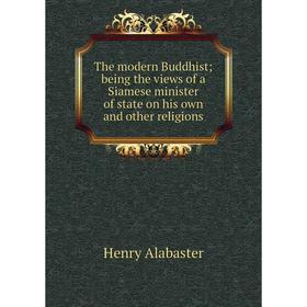 Книга The modern Buddhist; being the views of a Siamese minister of state on his own and other religions
Книга The modern Buddhist; being the views of a Siamese minister of state on his own and other religions