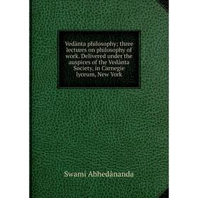 Книга Vedânta philosophy; three lectures on philosophy of work. Delivered under the auspices of the Vedânta Society, in Carnegie lyceum, New York
Книга Vedânta philosophy; three lectures on philosophy of work. Delivered under the auspices of the Vedânta Society, in Carnegie lyceum, New York