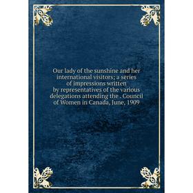 Книга Our lady of the sunshine and her international visitors; a series of impressions written by representatives of the various delegations attending
Книга Our lady of the sunshine and her international visitors; a series of impressions written by representatives of the various delegations attending