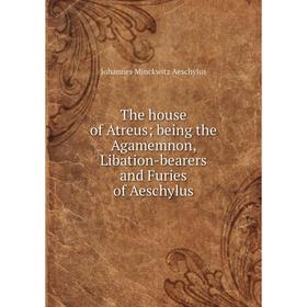 Книга The house of Atreus; being the Agamemnon, Libation-bearers and Furies of Aeschylus
Книга The house of Atreus; being the Agamemnon, Libation-bearers and Furies of Aeschylus