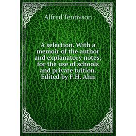Книга A selection. With a memoir of the author and explanatory notes; for the use of schools and private tuition. Edited by F.H. Ahn
Книга A selection. With a memoir of the author and explanatory notes; for the use of schools and private tuition. Edited by F.H. Ahn