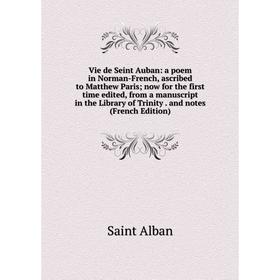 Книга Vie de Seint Auban: a poem in Norman-French, ascribed to Matthew Paris; now for the first time edited, from a manuscript in the Library of Trini
Книга Vie de Seint Auban: a poem in Norman-French, ascribed to Matthew Paris; now for the first time edited, from a manuscript in the Library of Trini