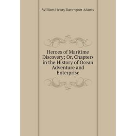 Книга Heroes of Maritime Discovery; Or, Chapters in the History of Ocean Adventure and Enterprise
Книга Heroes of Maritime Discovery; Or, Chapters in the History of Ocean Adventure and Enterprise