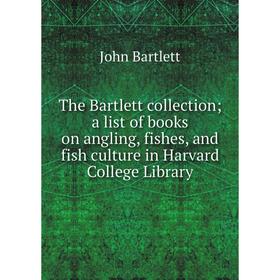 Книга The Bartlett collection; a list of books on angling, fishes, and fish culture in Harvard College Library
Книга The Bartlett collection; a list of books on angling, fishes, and fish culture in Harvard College Library