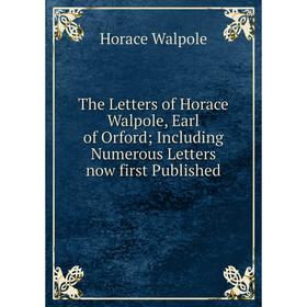 Книга The Letters of Horace Walpole, Earl of Orford; Including Numerous Letters now first Published
Книга The Letters of Horace Walpole, Earl of Orford; Including Numerous Letters now first Published