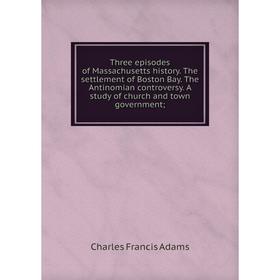 Книга Three episodes of Massachusetts history. The settlement of Boston Bay. The Antinomian controversy. A study of church and town government
Книга Three episodes of Massachusetts history. The settlement of Boston Bay. The Antinomian controversy. A study of church and town government
