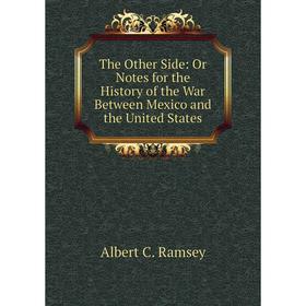 Книга The Other Side: Or Notes for the History of the War Between Mexico and the United States
Книга The Other Side: Or Notes for the History of the War Between Mexico and the United States