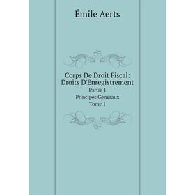 Книга Corps De Droit Fiscal: Droits D'Enregistrement Partie 1. Principes Généraux. Tome 1
Книга Corps De Droit Fiscal: Droits D'Enregistrement Partie 1. Principes Généraux. Tome 1