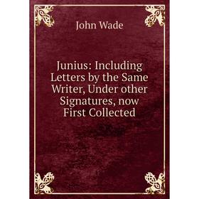 Книга Junius: Including Letters by the Same Writer, Under other Signatures, now First Collected
Книга Junius: Including Letters by the Same Writer, Under other Signatures, now First Collected