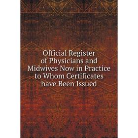 Книга Official Register of Physicians and Midwives Now in Practice to Whom Certificates have Been Issued
Книга Official Register of Physicians and Midwives Now in Practice to Whom Certificates have Been Issued