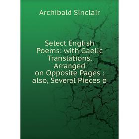 Книга Select English Poems: with Gaelic Translations, Arranged on Opposite Pages: also, Several Pieces o
Книга Select English Poems: with Gaelic Translations, Arranged on Opposite Pages: also, Several Pieces o