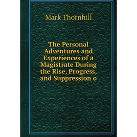 Книга The Personal Adventures and Experiences of a Magistrate During the Rise, Progress, and Suppression o
Книга The Personal Adventures and Experiences of a Magistrate During the Rise, Progress, and Suppression o