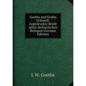 Книга Goethe und Gräfin O'donell: Angedruckte Briefe nebst dichterischen Beilagen (German Edition)
Книга Goethe und Gräfin O'donell: Angedruckte Briefe nebst dichterischen Beilagen (German Edition)