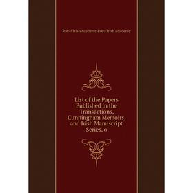 Книга List of the Papers Published in the Transactions, Cunningham Memoirs, and Irish Manuscript Series, o
Книга List of the Papers Published in the Transactions, Cunningham Memoirs, and Irish Manuscript Series, o