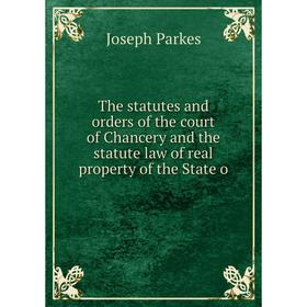 Книга The statutes and orders of the court of Chancery and the statute law of real property of the State o
Книга The statutes and orders of the court of Chancery and the statute law of real property of the State o